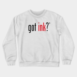 Got Ink? Crewneck Sweatshirt